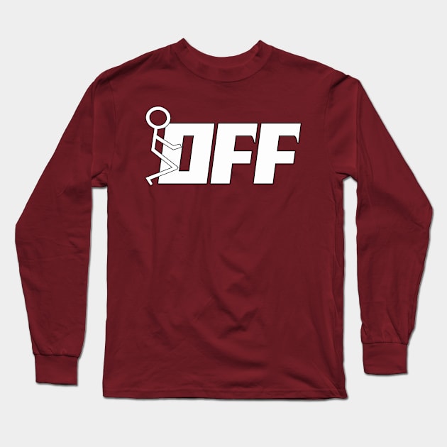 FUCK OFF Long Sleeve T-Shirt by Totallytees55